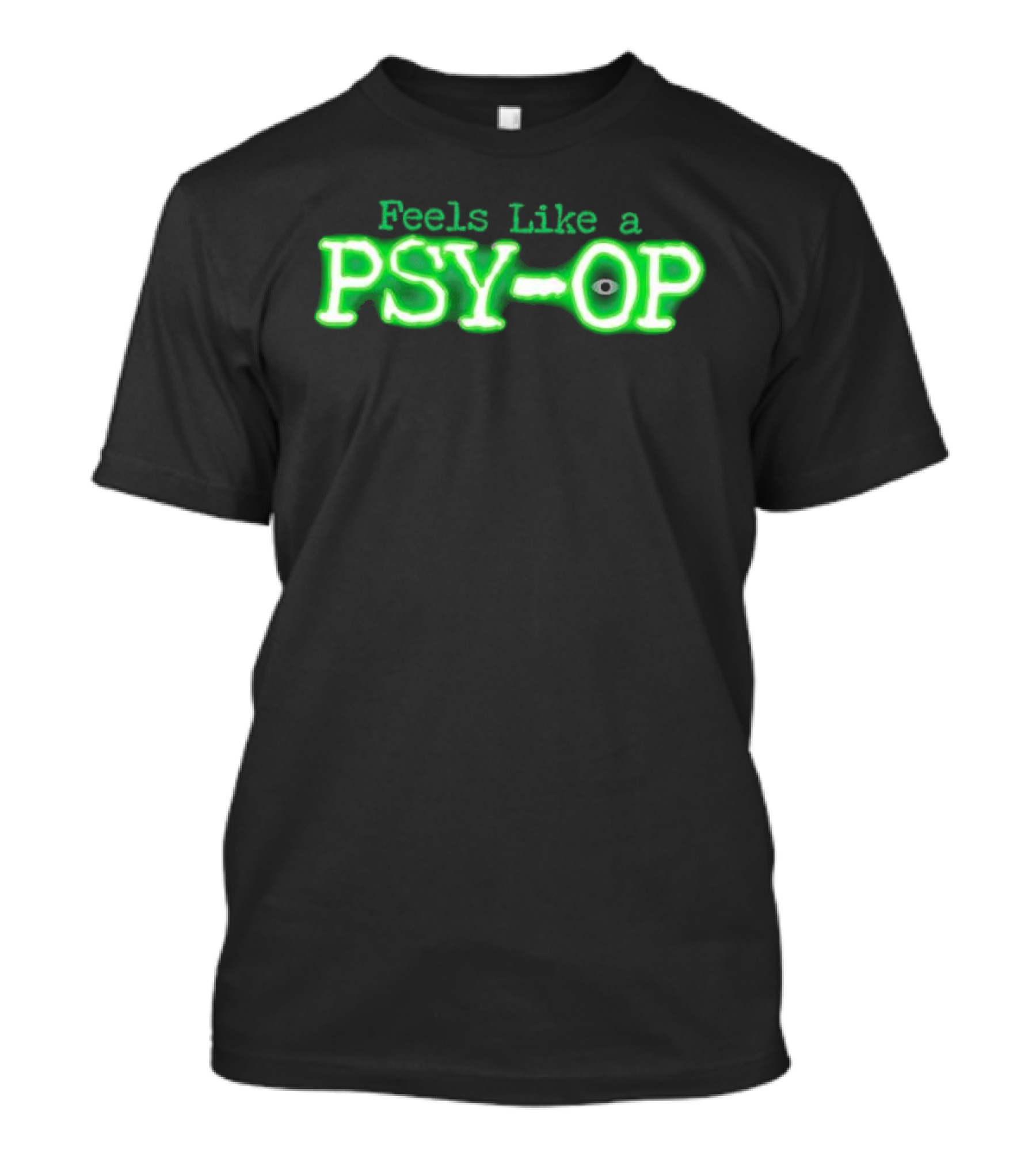 Feels Like A PSY OP Conspiracy Theory Meme T-Shirt