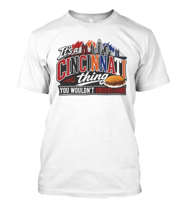 It's A Cincinnati Thing Skyline And Chili You Wouldn't Understand T-Shirt