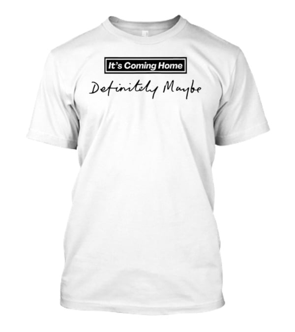 It's Coming Home Definitely Maybe Football Anthem Celebration T-Shirt