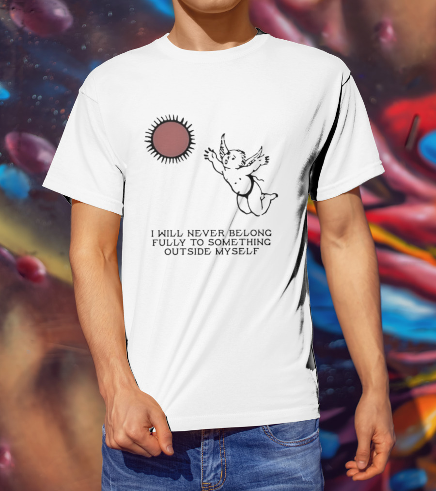 Cherub Sun I Will Never Belong Fully To Something Outside Myself T-Shirt