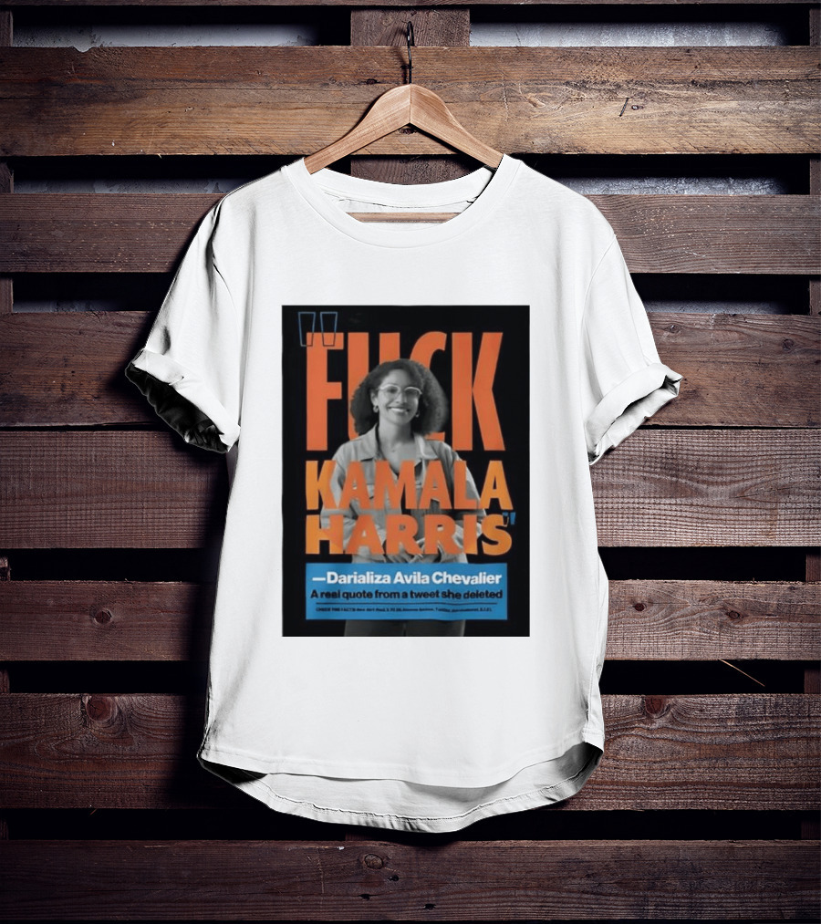 Fuck Kamala Harris Darializa Avila Chevalier Real Tweet T-Shirt