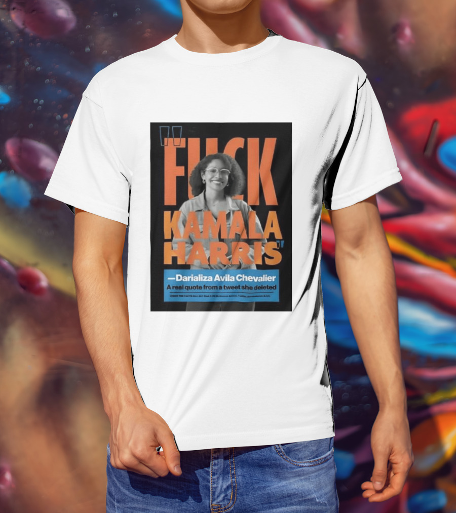 Fuck Kamala Harris Darializa Avila Chevalier Real Tweet T-Shirt