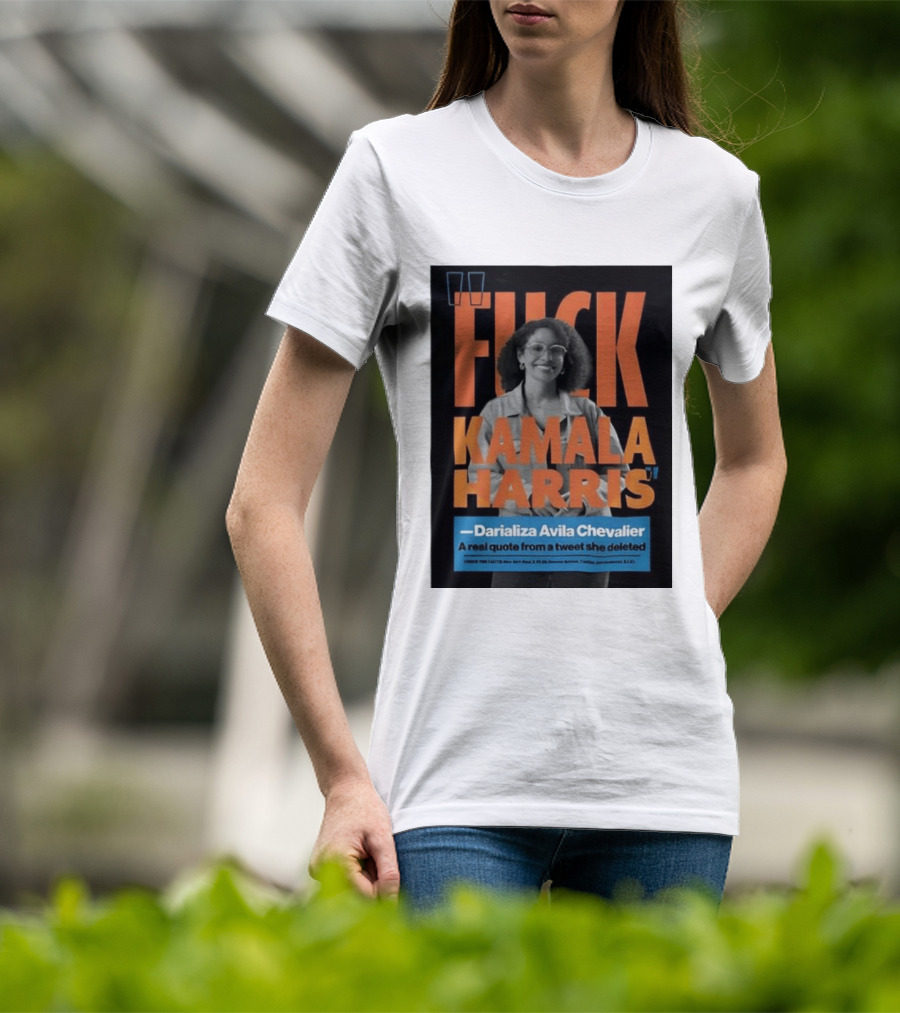 Fuck Kamala Harris Darializa Avila Chevalier Real Tweet T-Shirt