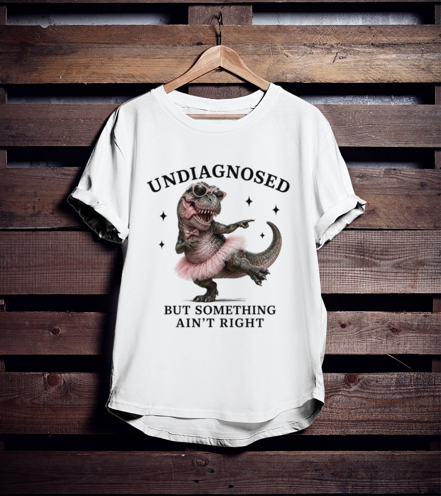 Undiagnosed Dinosaur In Tutu But Something Ain't Right T-Shirt