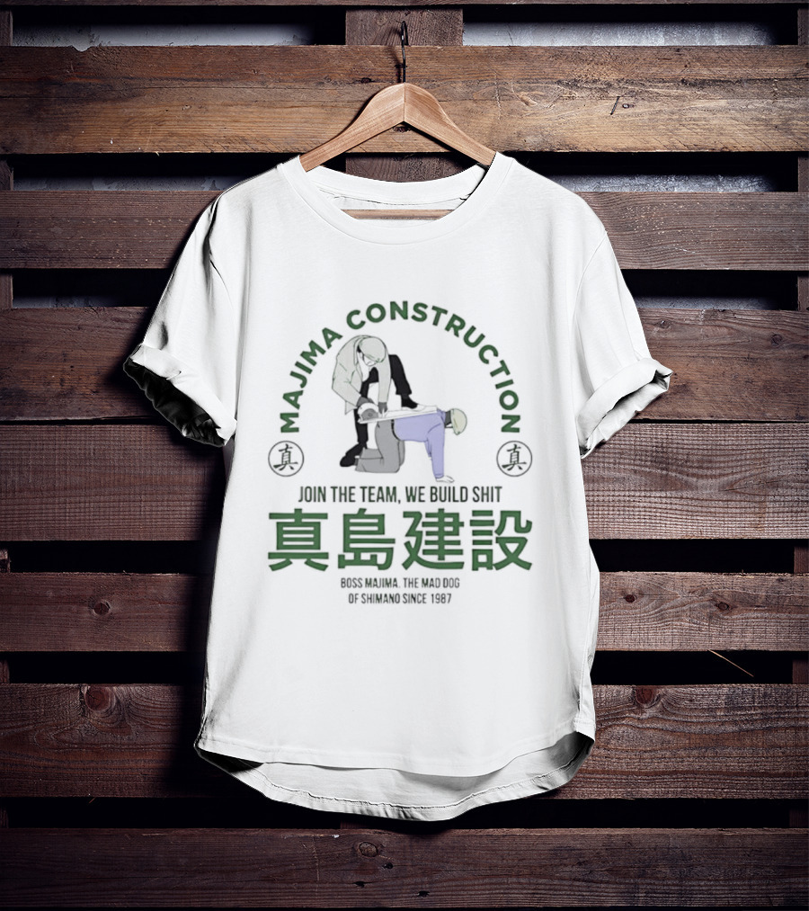 Majima Construction Join The Team We Build Shit Genuine The World Of Tomorrow Since 1987 T-Shirt