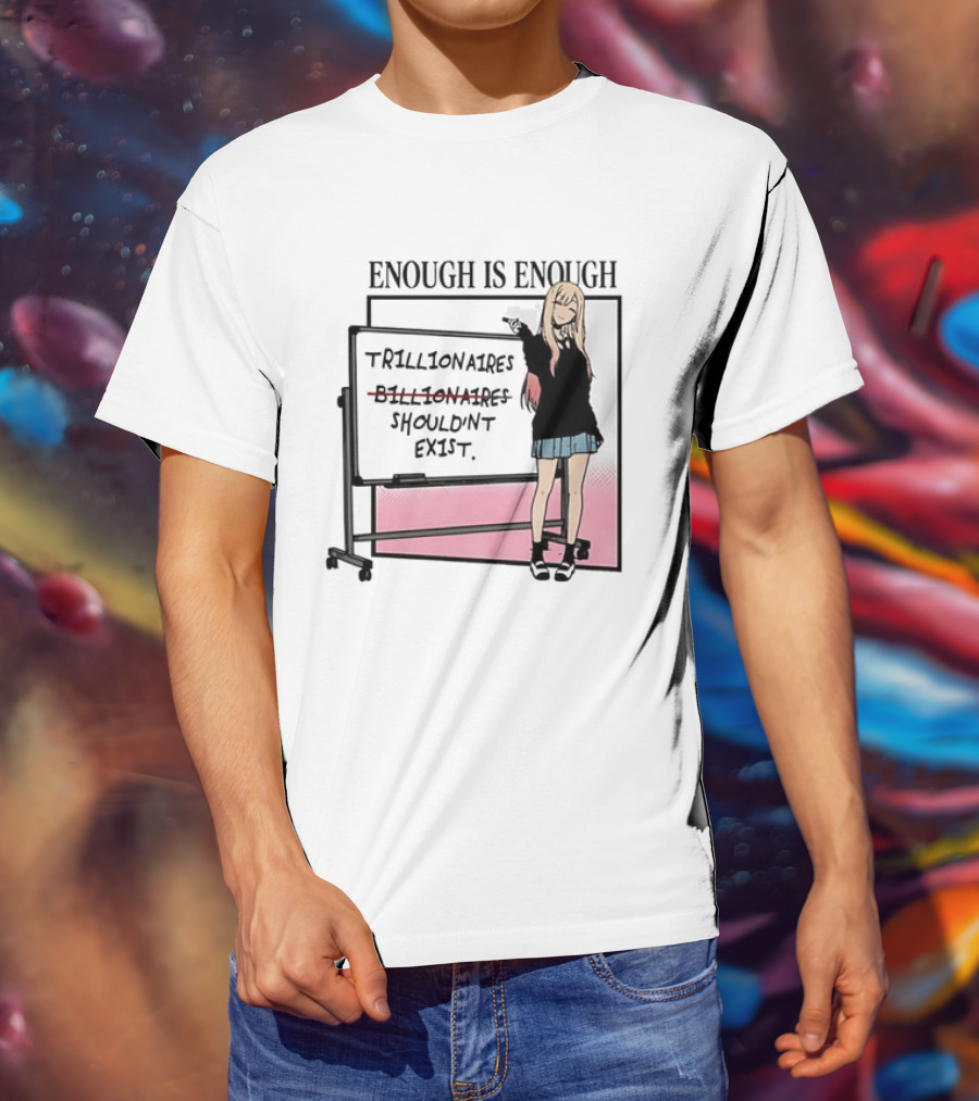 Marin Kitagawa My Dress Up Darling Enough Is Enough Trillionaires Shouldn't Exist T-Shirt