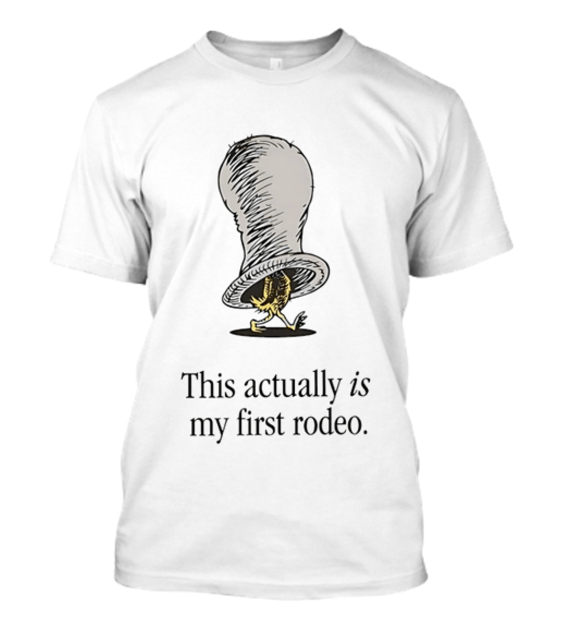 Green Eggs And Ham This Actually Is My First Rodeo Dr. Seuss Quirky Humor T-Shirt