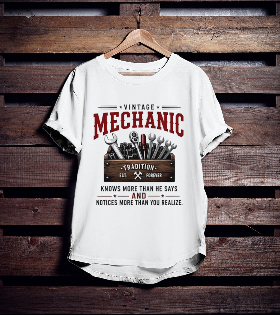 Vintage Mechanic Tradition Knows More Than He Says And Notices More Than You Realize T-Shirt