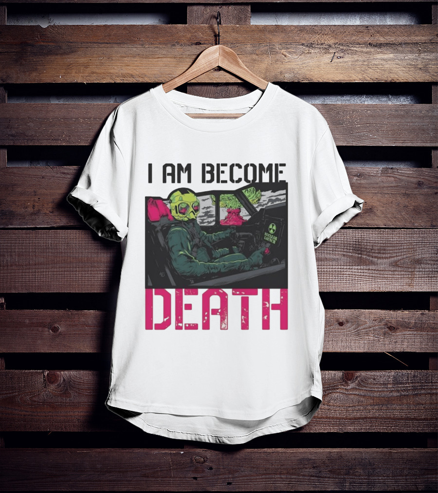I Am Become Death Nuclear Launch Pilot Fighter Jet Atomic Bomb Mushroom Cloud T-Shirt