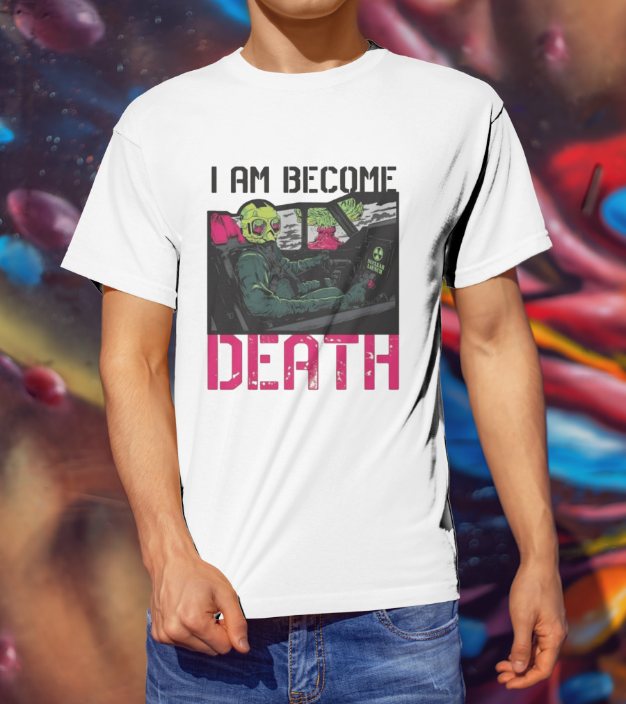 I Am Become Death Nuclear Launch Pilot Fighter Jet Atomic Bomb Mushroom Cloud T-Shirt