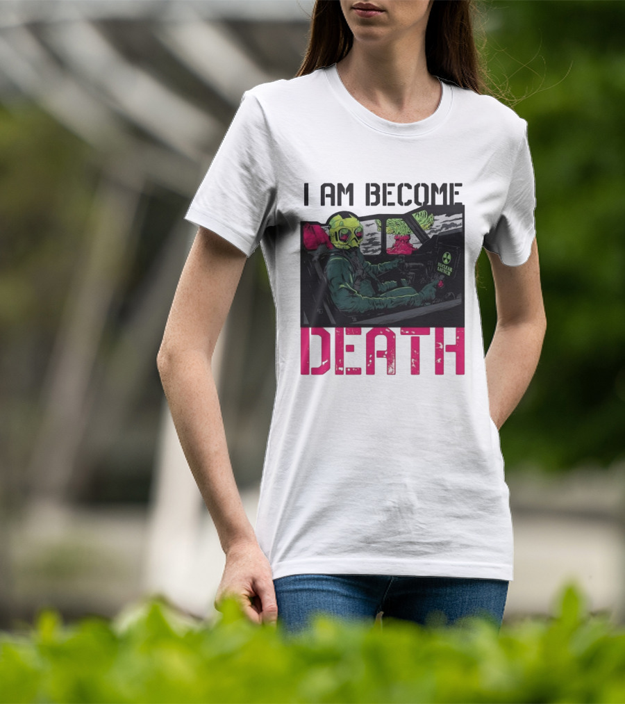 I Am Become Death Nuclear Launch Pilot Fighter Jet Atomic Bomb Mushroom Cloud T-Shirt