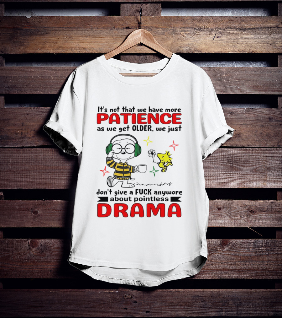 Smoopy We Just Don't Give A F*ck Anymore About Pointless Drama With Patience As We Get Older T-Shirt