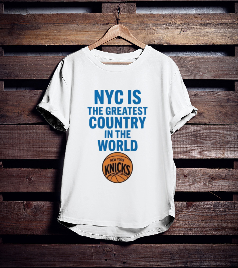 NYC Is The Greatest Country In The World New York Knicks Basketball T-Shirt