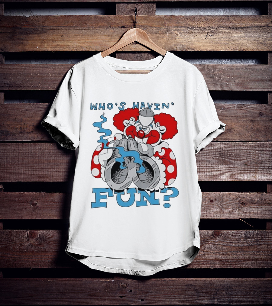 Who's Havin' Fun Evil Clown With Smoking Handcuffs T-Shirt