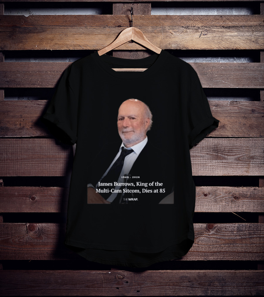 1940 2026 James Burrows King Of The Multi Cam Sitcom Dies At 85 The Wrap T-Shirt