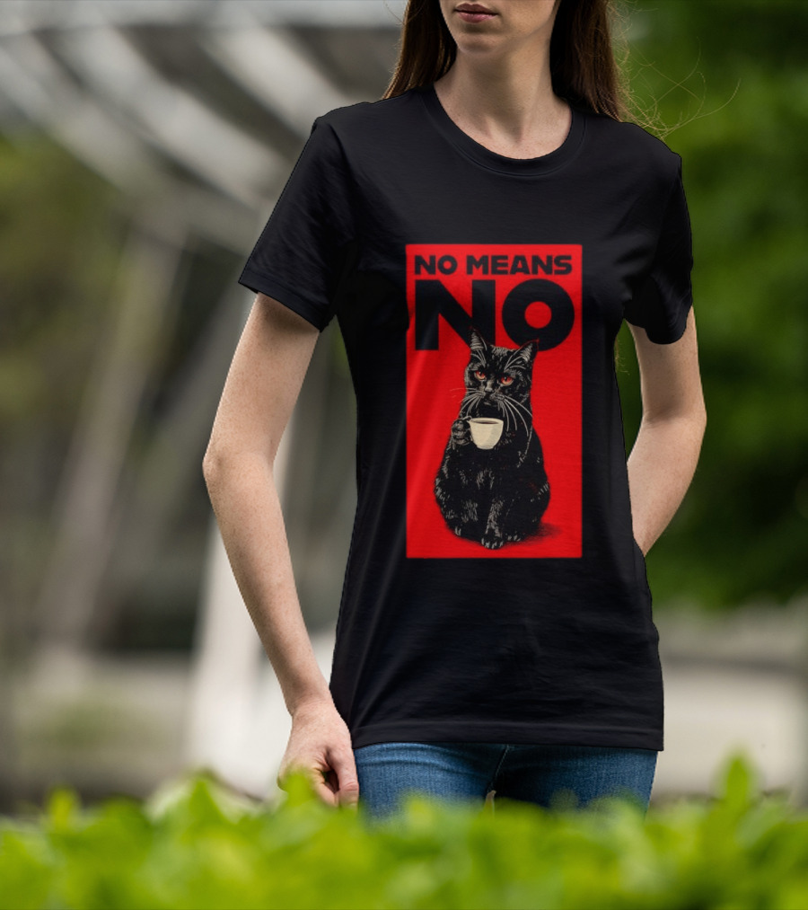 No Means No Black Cat Drinking Coffee T-Shirt