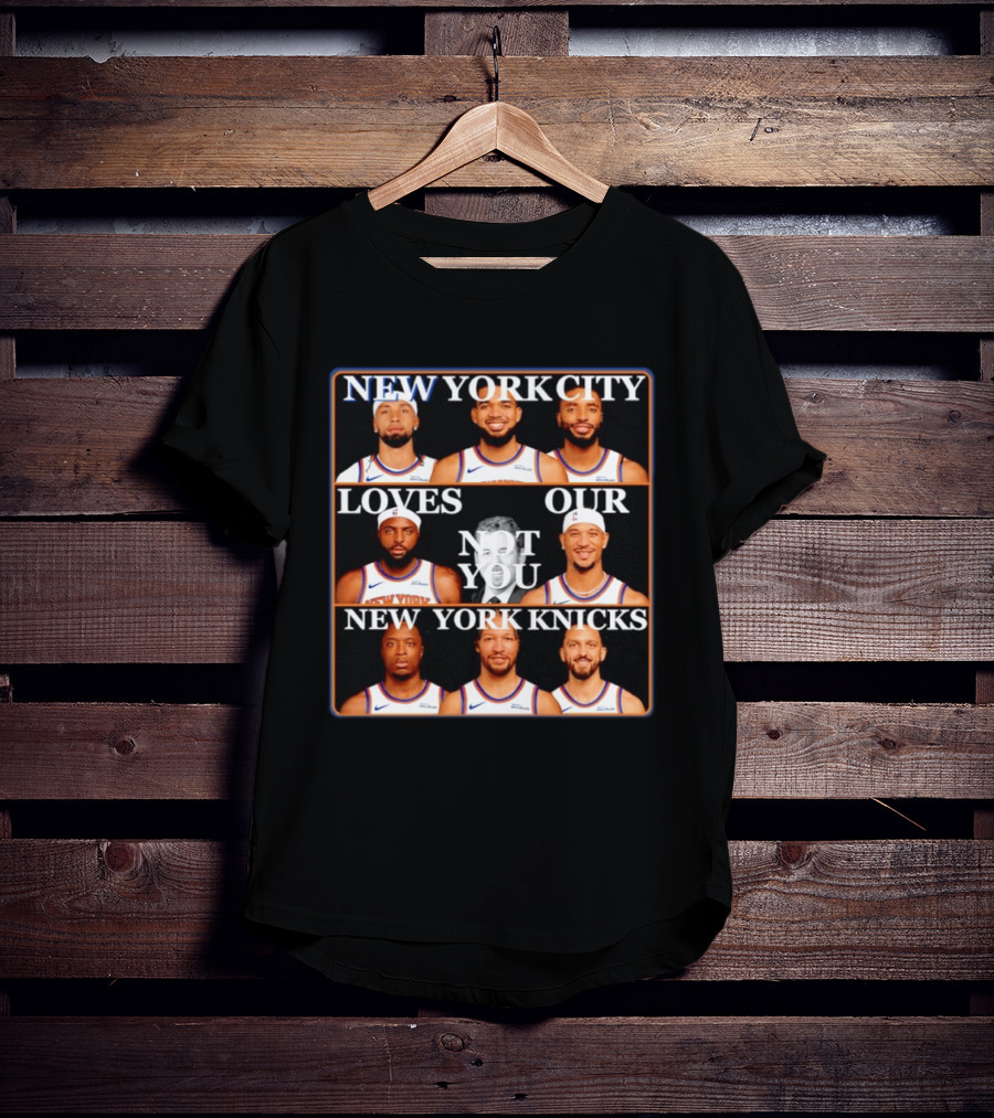 New York City Loves Our Not You New York Knicks NBA Players T-Shirt