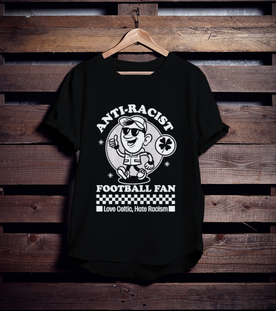Anti Racist Football Fan Love Celtic Hate Racism T-Shirt