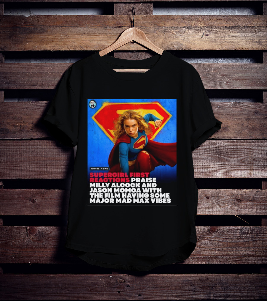 Supergirl First Reactions Milly Alcock Jason Momoa Mad Max Vibes T-Shirt