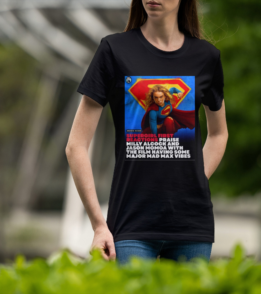 Supergirl First Reactions Milly Alcock Jason Momoa Mad Max Vibes T-Shirt