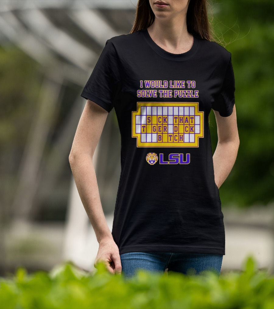 I Would Like To Solve The Puzzle Suck That Tiger Duck Bitch LSU T-Shirt