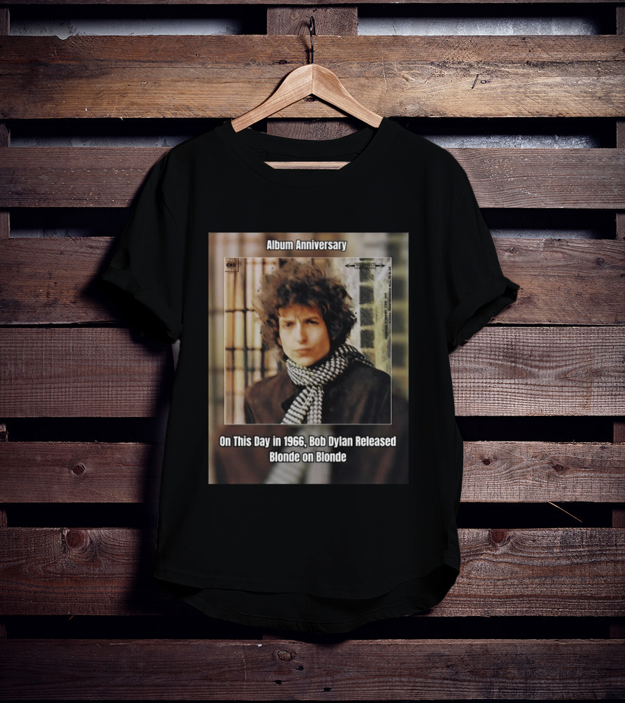 Album Anniversary On This Day In 1966 Bob Dylan Released Blonde On Blonde T-Shirt