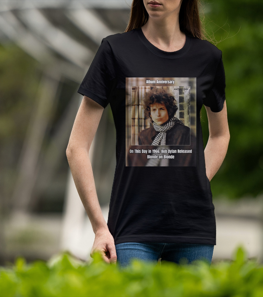 Album Anniversary On This Day In 1966 Bob Dylan Released Blonde On Blonde T-Shirt