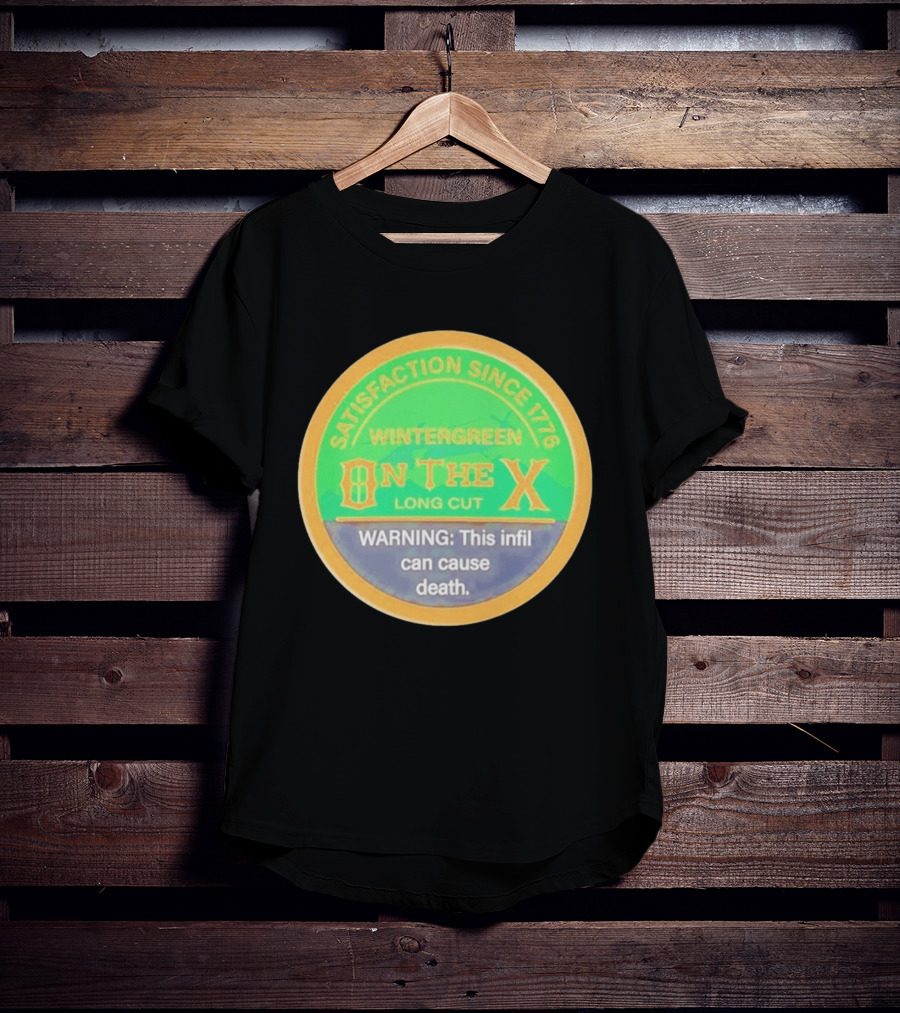 Wintergreen On The X Long Cut Satisfaction Since 1776 Warning Infil Can Cause Death T-Shirt