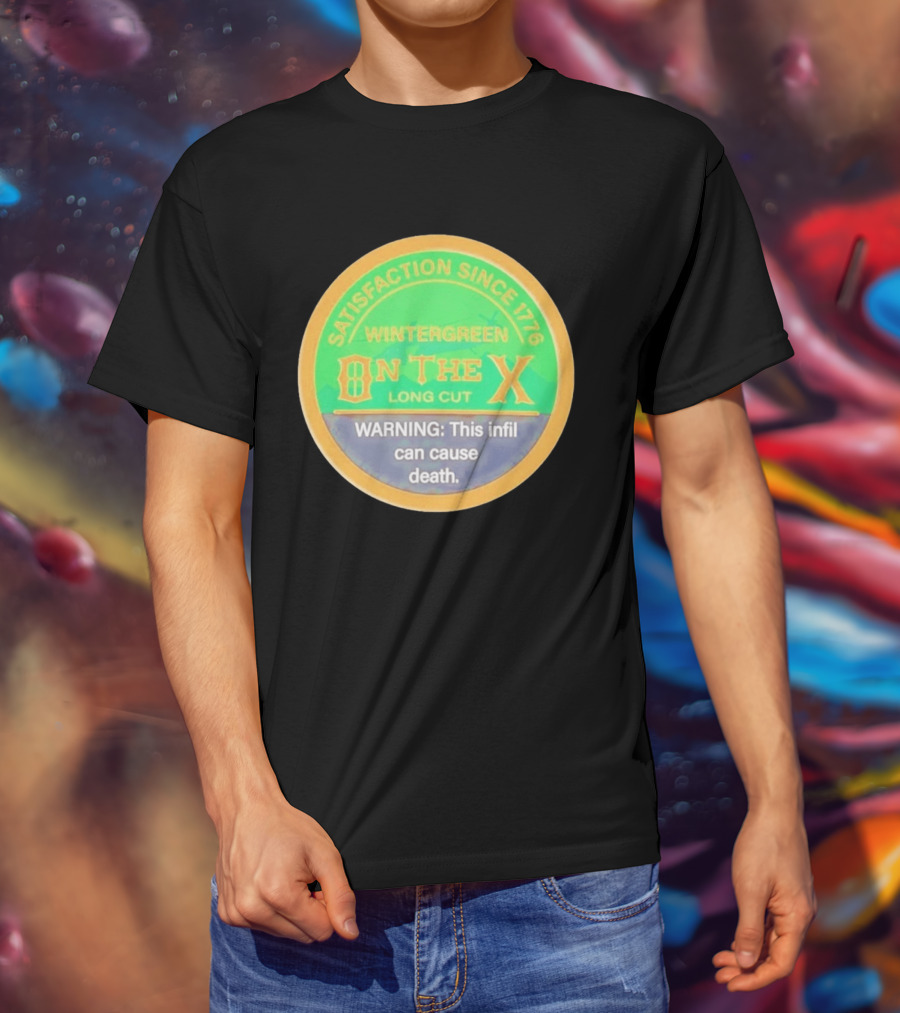 Wintergreen On The X Long Cut Satisfaction Since 1776 Warning Infil Can Cause Death T-Shirt