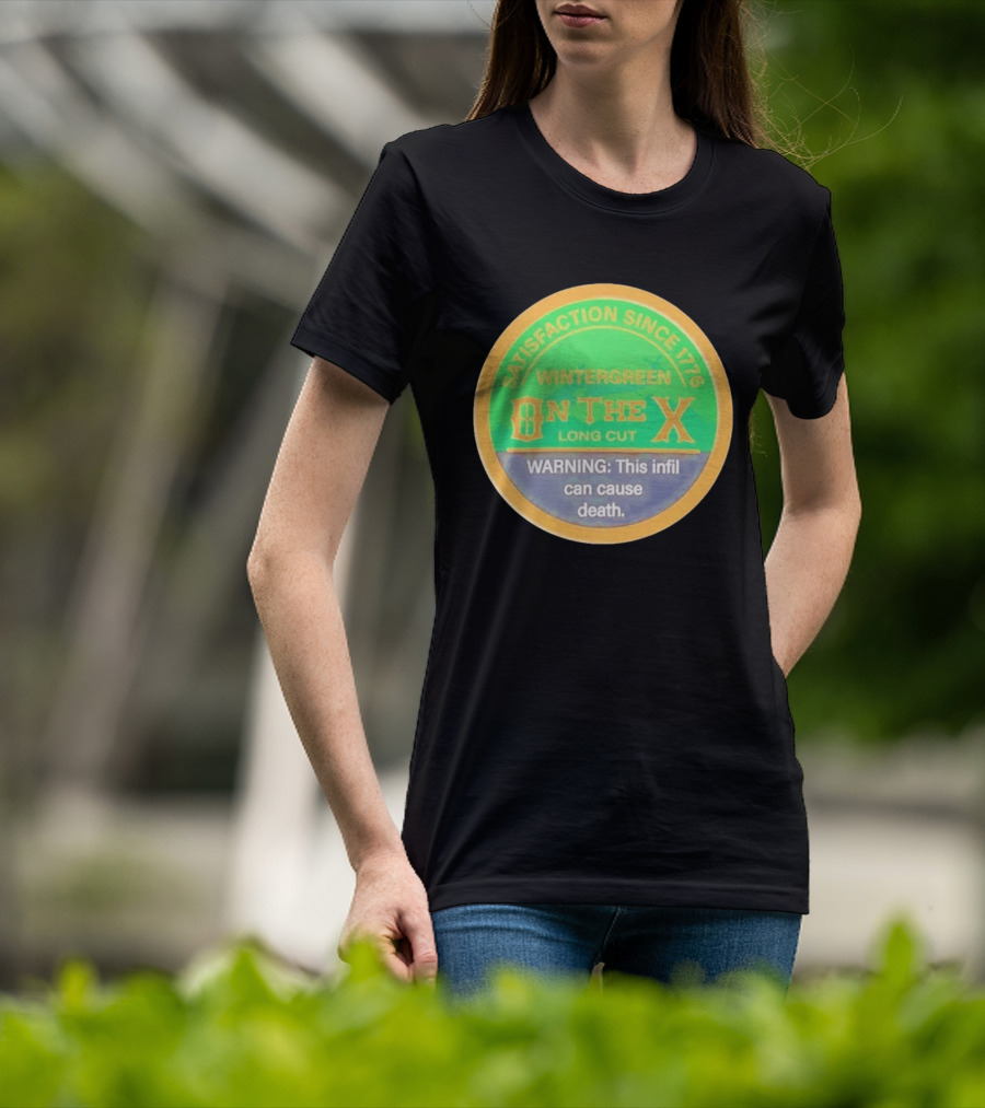 Wintergreen On The X Long Cut Satisfaction Since 1776 Warning Infil Can Cause Death T-Shirt