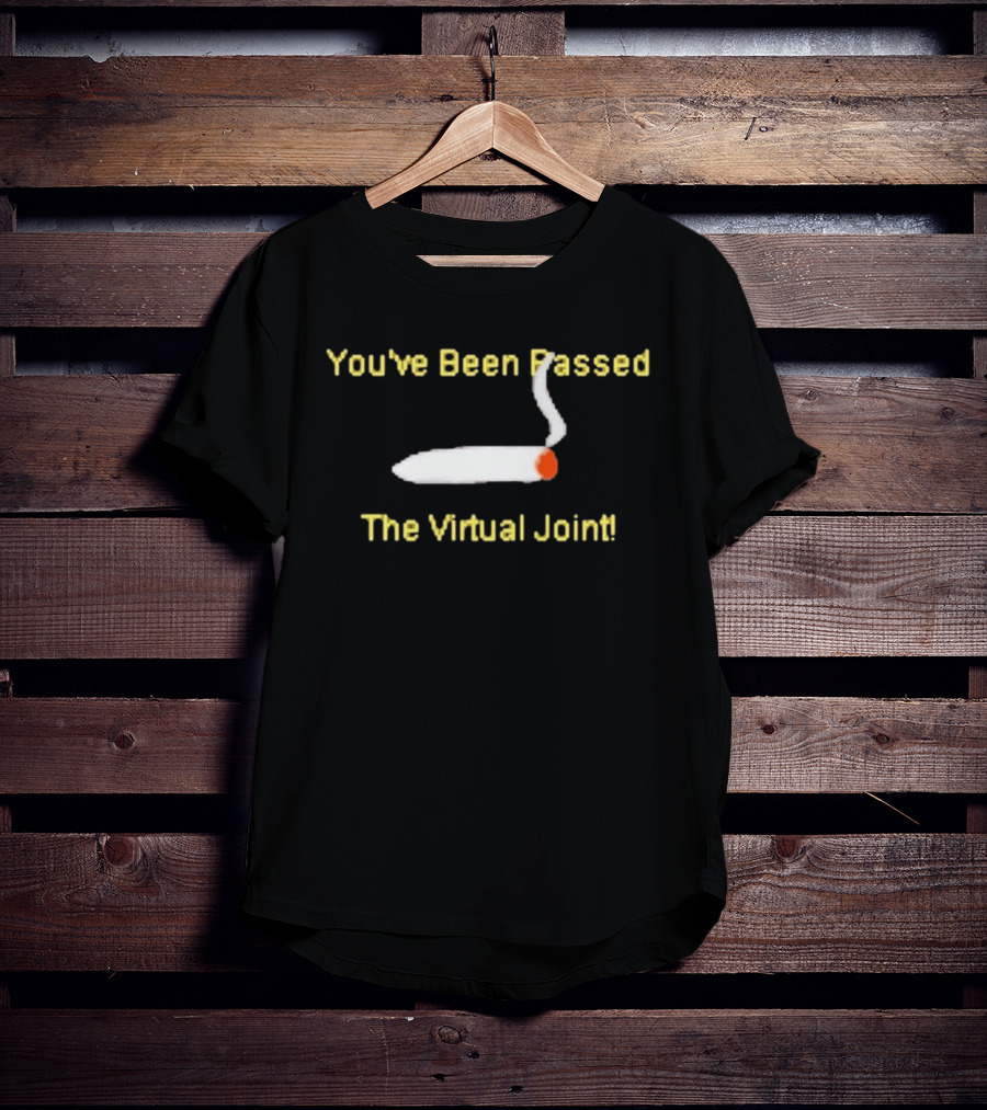 You've Been Passed The Virtual Joint Smoking Humor T-Shirt