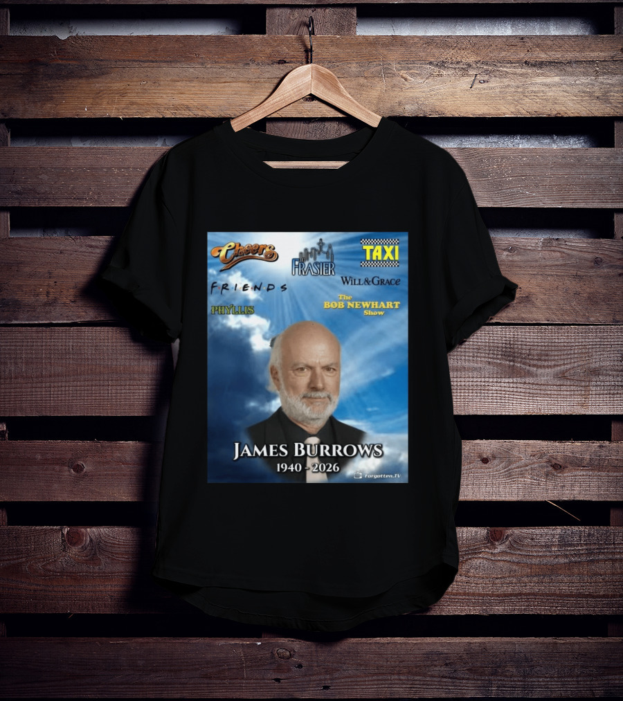 James Burrows 1940 2026 Cheers Frasier Taxi Friends Will & Grace Phyllis Bob Newhart Show T-Shirt