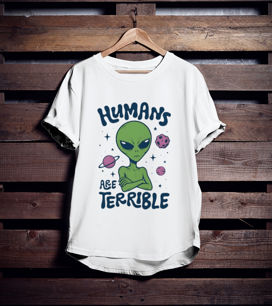 Humans Are Terrible Alien Space Galaxy Planets Stars T-Shirt