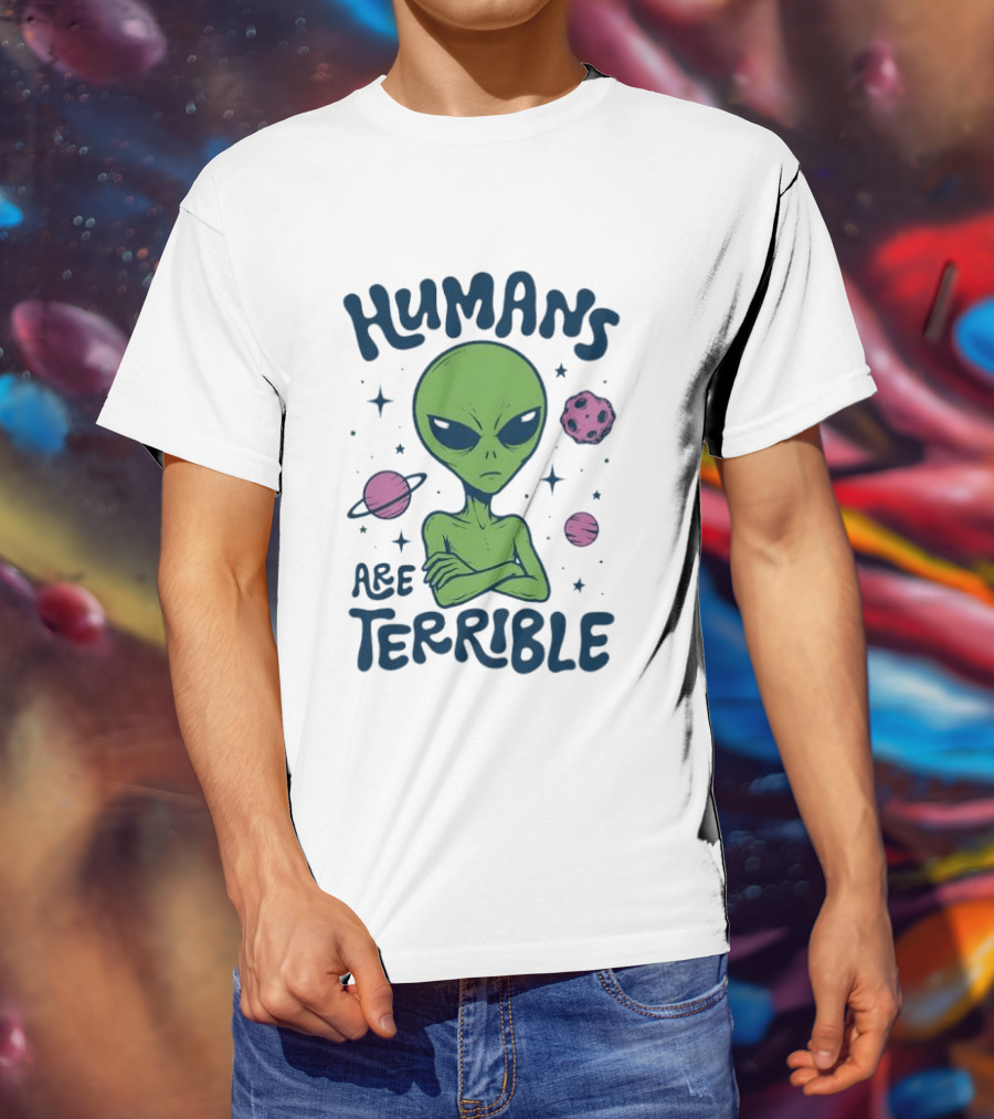 Humans Are Terrible Alien Space Galaxy Planets Stars T-Shirt