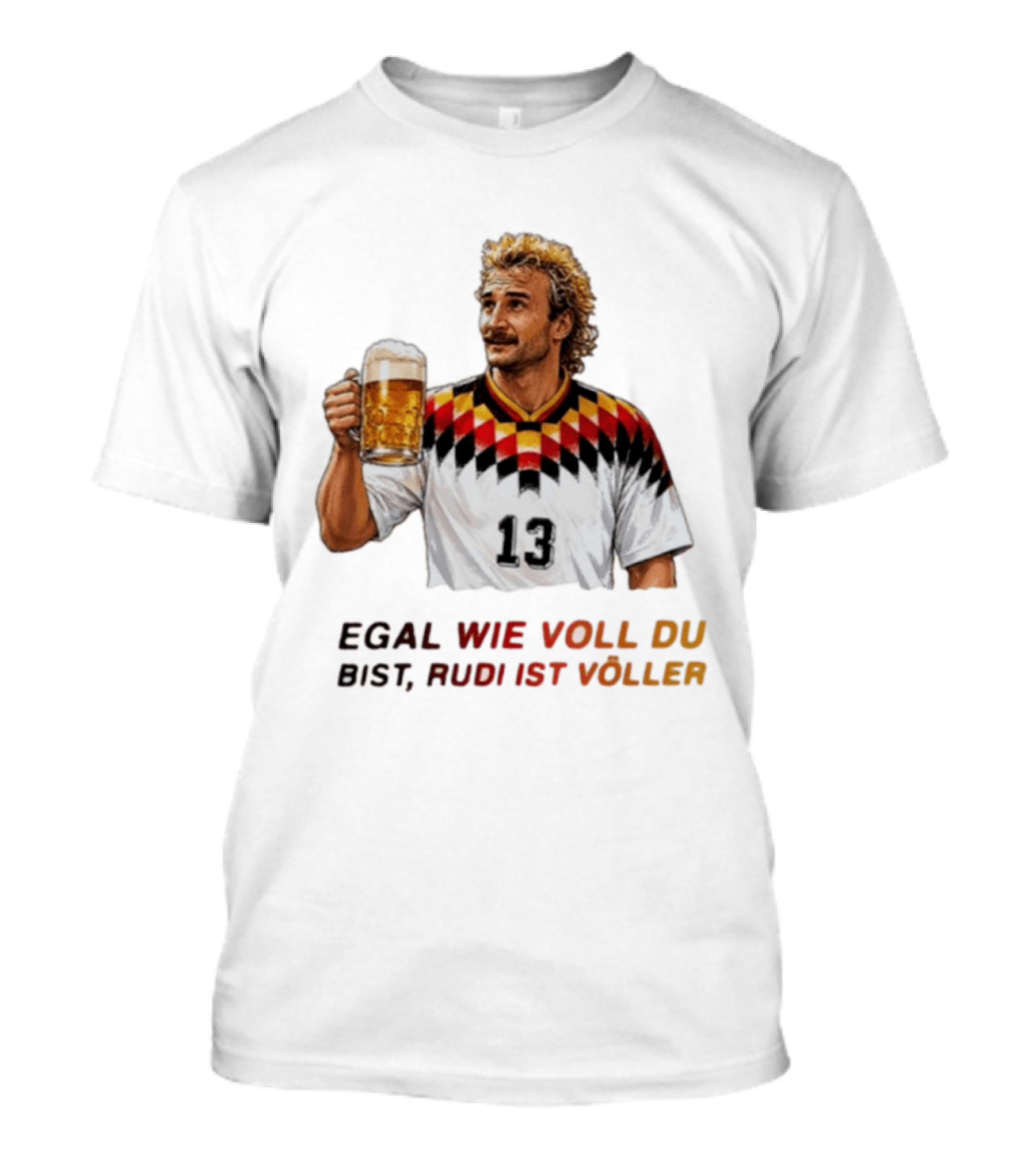 EGAL WIE VOLL DU BIST RUDI IST VÖLLER 13 Fußball Legende Mit Bierkrug T-Shirt