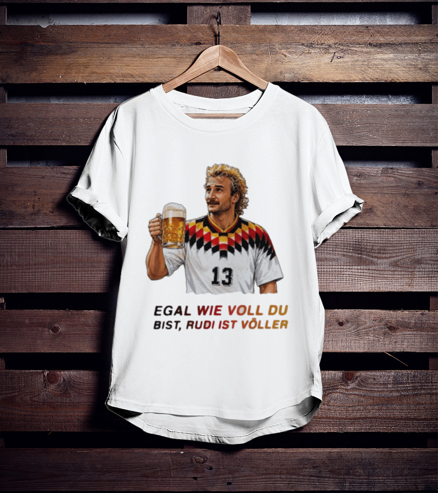 EGAL WIE VOLL DU BIST RUDI IST VÖLLER 13 Fußball Legende Mit Bierkrug T-Shirt
