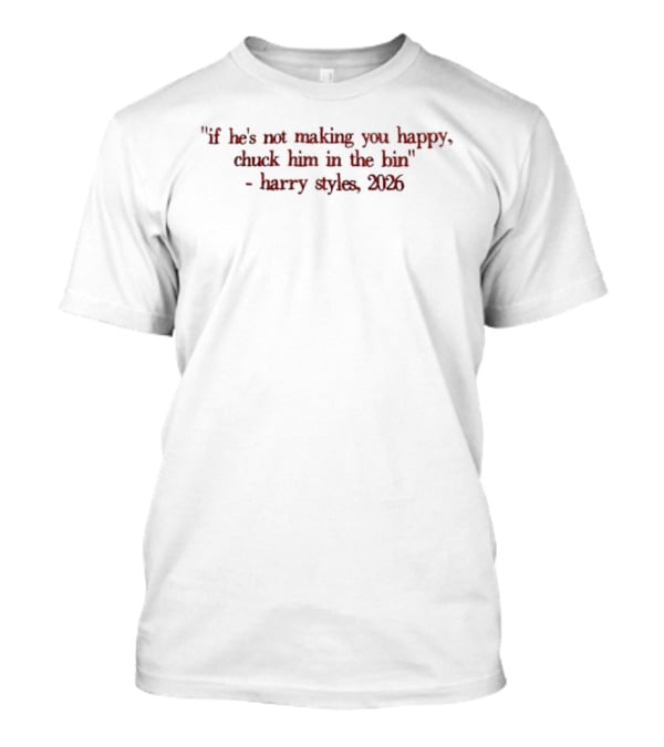 If He's Not Making You Happy Chuck Him In The Bin Larry Stylinson 2023 T-Shirt