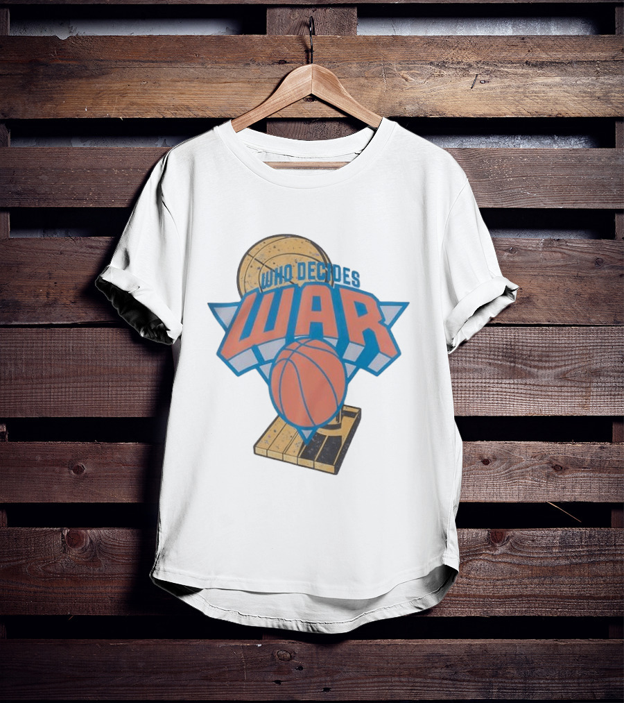 New York Knicks Who Decides War Basketball T-Shirt