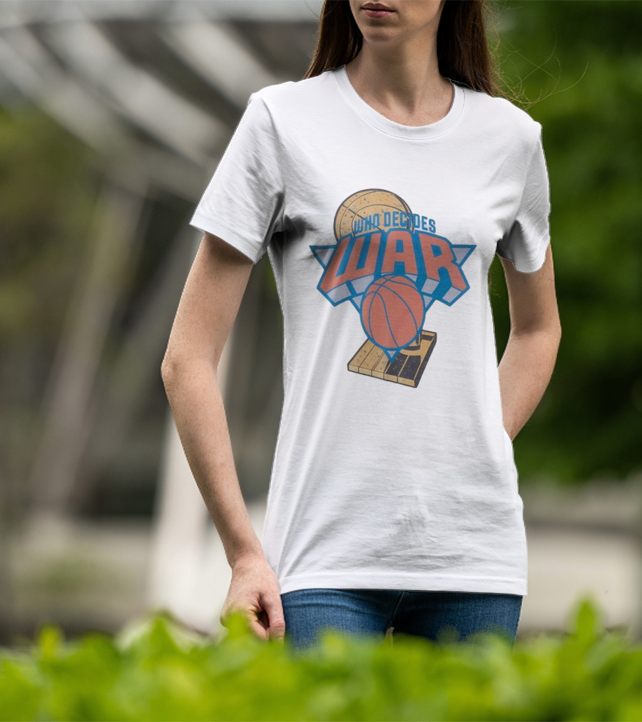 New York Knicks Who Decides War Basketball T-Shirt