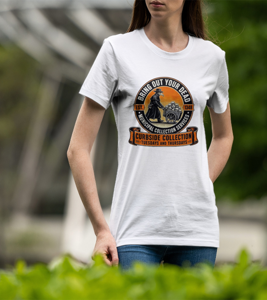 Bring Out Your Dead Plague Doctor Est 1348 Municipal Collection Curbside Tuesdays Thursdays T-Shirt