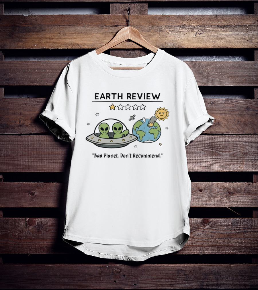 Earth Review Aliens Bad Planet Don't Recommend Humorous Sci Fi Space T-Shirt