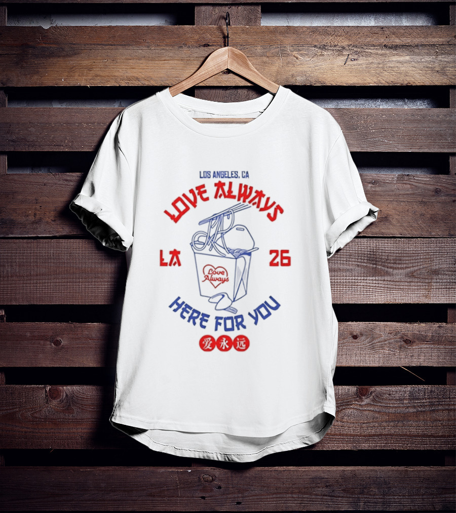 Love Always Los Angeles 26 Here For You Takeout Noodles Fortune Cookie T-Shirt