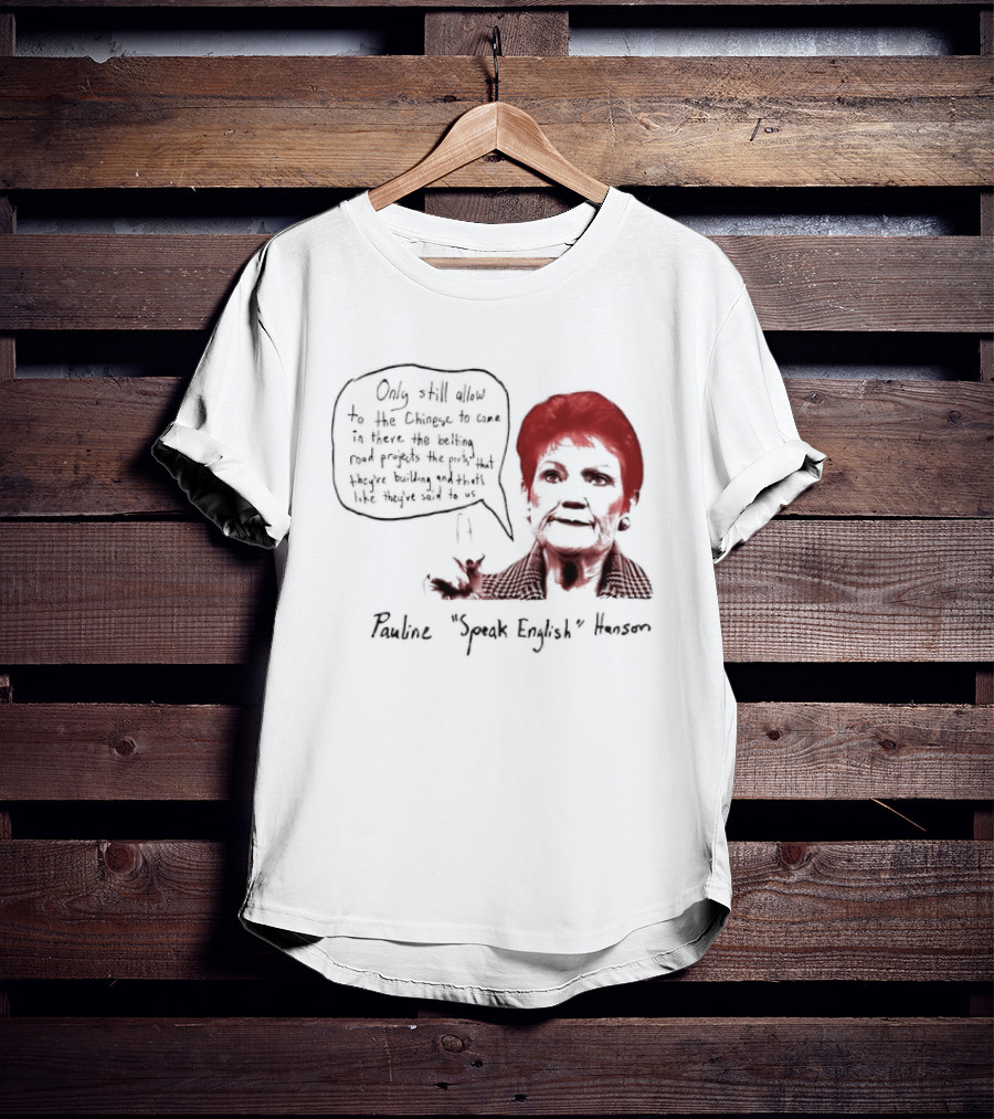 Pauline Hanson "Youth Eight" One Nation Only Still Allow The Chinese To Come T-Shirt
