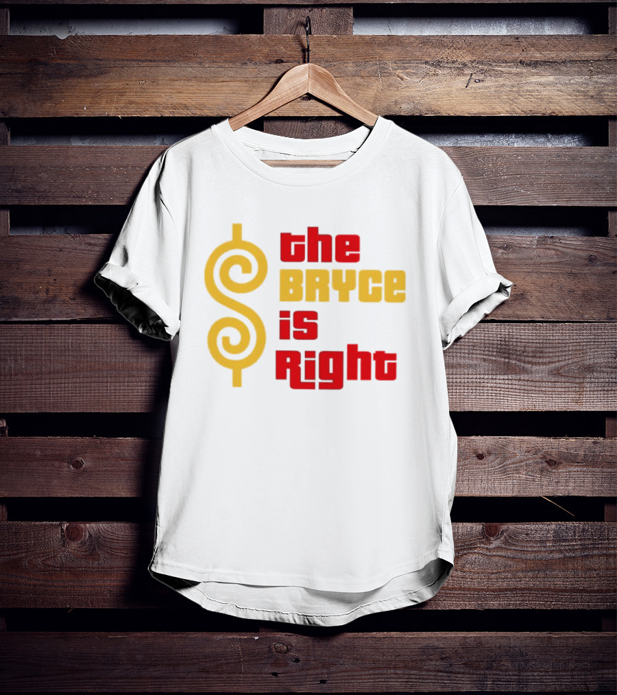 The Bryce Is Right Dollar T-Shirt