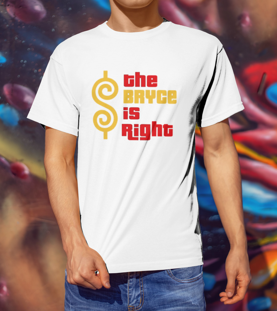 The Bryce Is Right Dollar T-Shirt