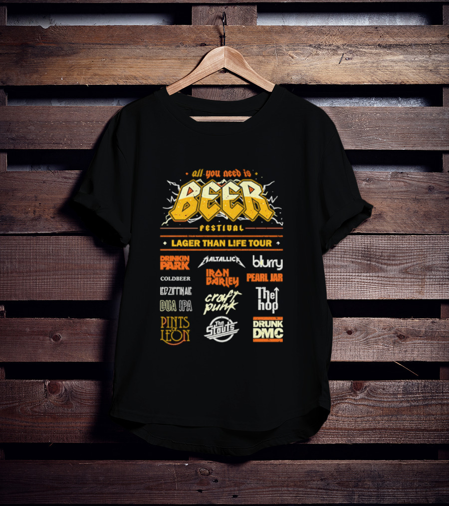 All You Need Is Beer Festival Lager Than Life Tour Punk Metallica Blur Coldbeer Ozzy Ale Daft Punk Keggy DMC T-Shirt