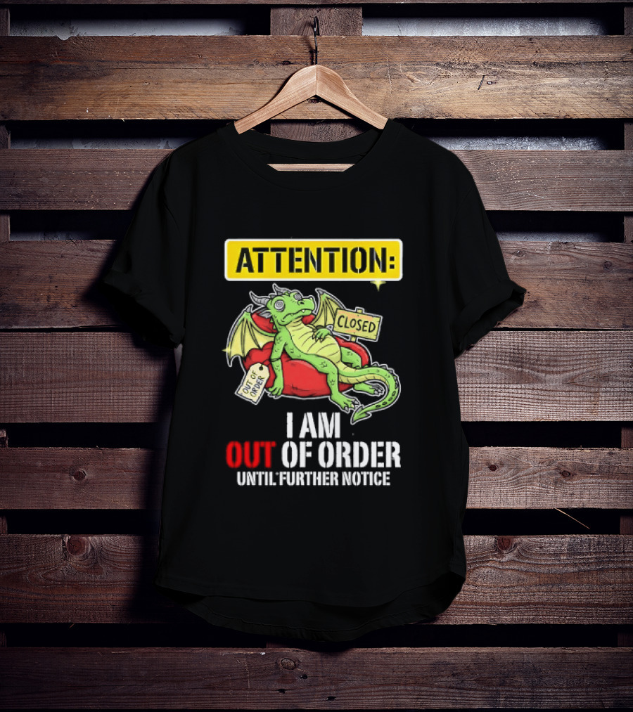 Attention I Am Out Of Order Until Further Notice Relaxing Dragon T-Shirt