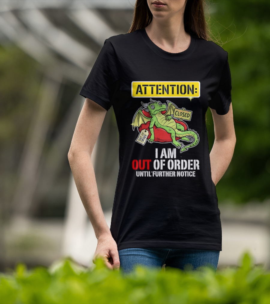 Attention I Am Out Of Order Until Further Notice Relaxing Dragon T-Shirt