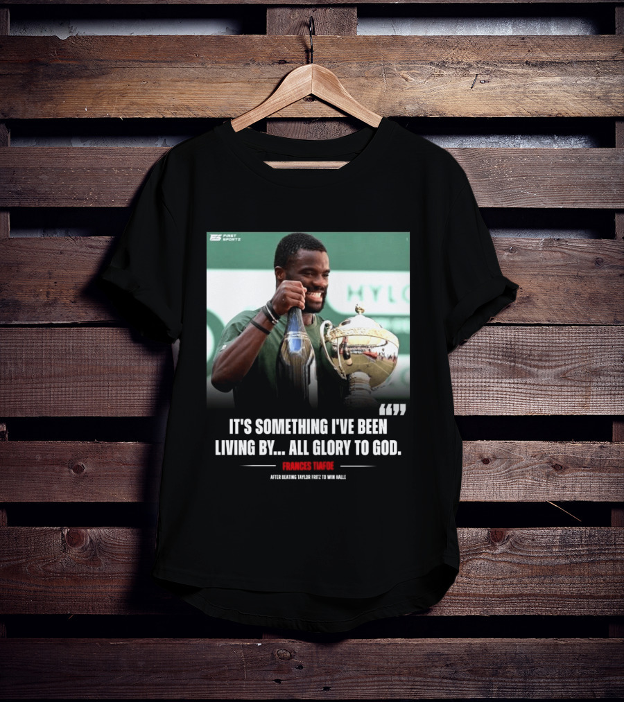 FirstSportz Frances Tiafoe All Glory To God After Beating Taylor Fritz To Win Halle T-Shirt