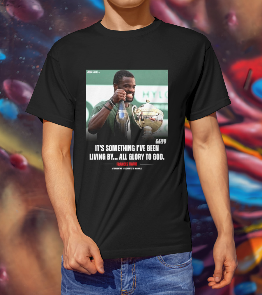 FirstSportz Frances Tiafoe All Glory To God After Beating Taylor Fritz To Win Halle T-Shirt